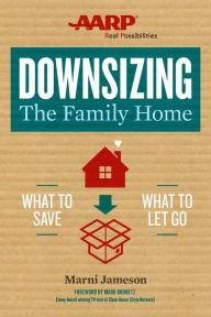 Title: Downsizing The Family Home: What to Save, What to Let Go, Author: Marni Jameson