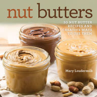 Title: Nut Butters: 30 Nut Butter Recipes and Creative Ways to Use Them, Author: Mary Loudermilk