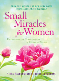 Title: Small Miracles for Women: Extraordinary Coincidences of Heart and Spirit, Author: Yitta Halberstam