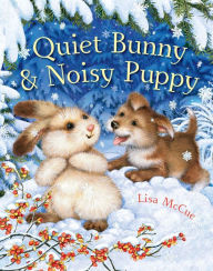 Title: Quiet Bunny & Noisy Puppy, Author: Lisa McCue