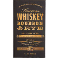 Title: American Whiskey, Bourbon & Rye: A Guide to the Nation's Favorite Spirit, Author: Clay Risen