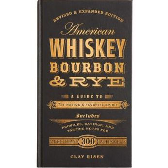 American Whiskey, Bourbon & Rye: A Guide to the Nation's Favorite Spirit