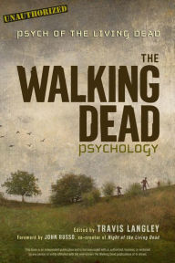 Title: The Walking Dead Psychology: Psych of the Living Dead, Author: Travis Langley
