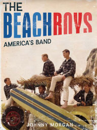 Title: The Beach Boys: America's Band, Author: Johnny Morgan