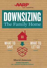 Title: Downsizing The Family Home: What to Save, What to Let Go, Author: Marni Jameson