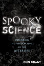 Spooky Science: Debunking the Pseudoscience of the Afterlife