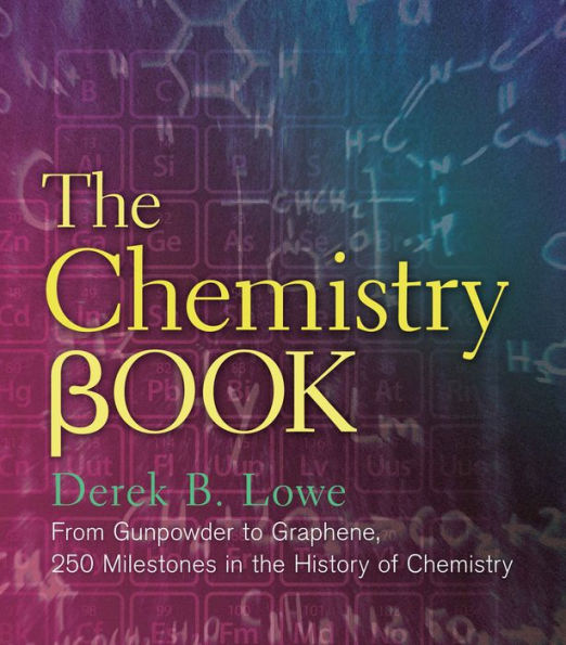 The Chemistry Book: From Gunpowder to Graphene, 250 Milestones in the History of Chemistry