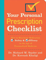 Title: Your Personal Prescription Checklist: How to Maximize Medication Safety and Efficacy in the Age of Personalized Medicine, Author: Richard W Snyder