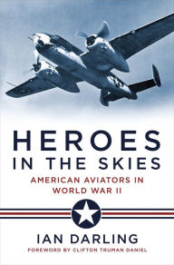 Title: Heroes in the Skies: American Aviators in World War II, Author: Ian Darling