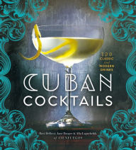 Title: Cuban Cocktails: 100 Classic and Modern Drinks, Author: Ravi DeRossi