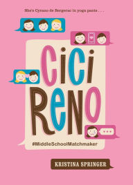 Title: Cici Reno: MiddleSchoolMatchmaker, Author: Kristina Springer