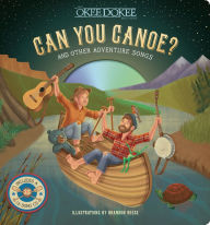 Title: Can You Canoe? And Other Adventure Songs, Author: The Okee Dokee Brothers