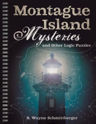 Title: Montague Island Mysteries and Other Logic Puzzles, Author: R. Wayne Schmittberger
