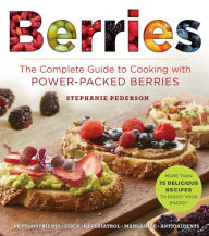 Title: Berries: The Complete Guide to Cooking with Power-Packed Berries, Author: Stephanie Pedersen