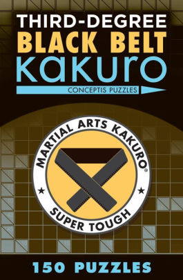 Third Degree Black Belt Kakuro Martial Arts Puzzles Series By Conceptis Puzzles Paperback Barnes Noble