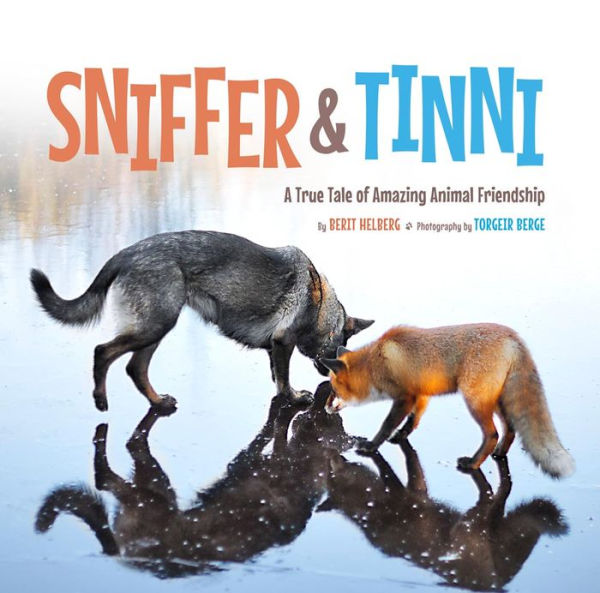 Sniffer & Tinni: A True Tale of Amazing Animal Friendship