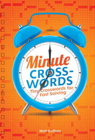 Title: Minute Crosswords: Tiny Crosswords for Fast Solving, Author: Matt Gaffney