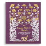 Alternative view 6 of The Good Witch's Guide: A Modern-Day Wiccapedia of Magickal Ingredients and Spells