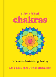 Title: A Little Bit of Chakras: An Introduction to Energy Healing, Author: Chad Mercree