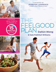 Title: The Feelgood Plan: Happier, Healthier & Slimmer in 15 Minutes a Day, Author: Dalton Wong