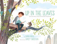 Title: Up in the Leaves: The True Story of the Central Park Treehouses, Author: Shira Boss