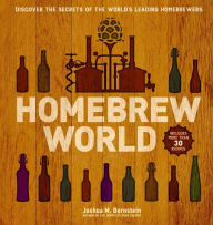 Title: Homebrew World: Discover the Secrets of the World's Leading Homebrewers, Author: Joshua M. Bernstein