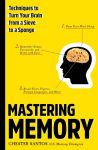 Alternative view 1 of Mastering Memory: Techniques to Turn Your Brain from a Sieve to a Sponge