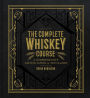 The Complete Whiskey Course: A Comprehensive Tasting School in Ten Classes - A Cocktail Book
