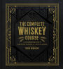 The Complete Whiskey Course: A Comprehensive Tasting School in Ten Classes