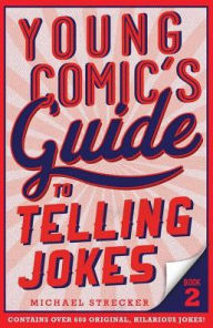 Title: Young Comic's Guide to Telling Jokes: Book 2, Author: Michael Strecker