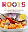 Roots: The Complete Guide to the Underground Superfood