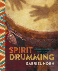 Title: Spirit Drumming: A Guide to the Healing Power of Rhythm, Author: Gabriel Horn