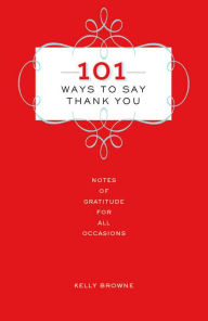 101 Ways to Say Thank You: Notes of Gratitude for All Occasions