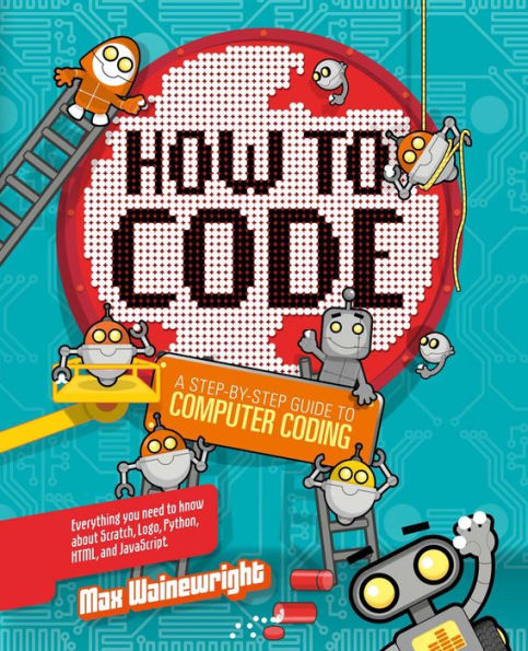 How to Code: A Step-By-Step Guide to Computer Coding