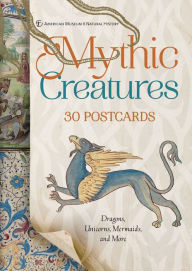 Title: Mythic Creatures: 30 Postcards: Dragons, Unicorns, Mermaids, and More, Author: American Museum of Natural History