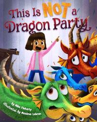 Title: This Is NOT a Dragon Party, Author: Mike Flaherty