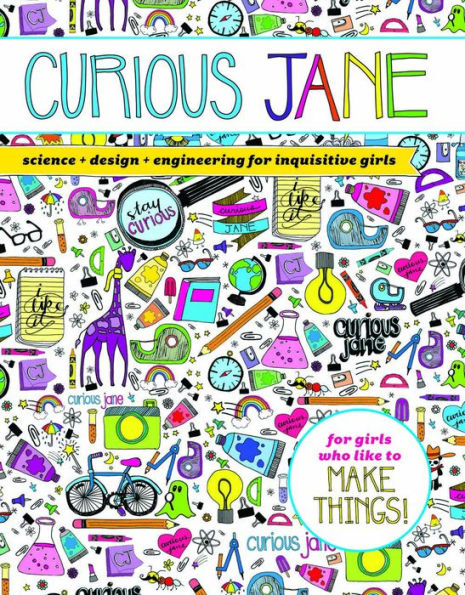 Curious Jane: Science + Design + Engineering for Inquisitive Girls