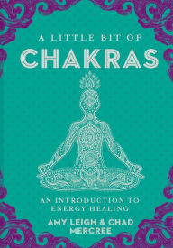 Title: A Little Bit of Chakras: An Introduction to Energy Healing, Author: Chad Mercree