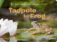 Title: Tadpole to Frog, Author: American Museum of Natural History