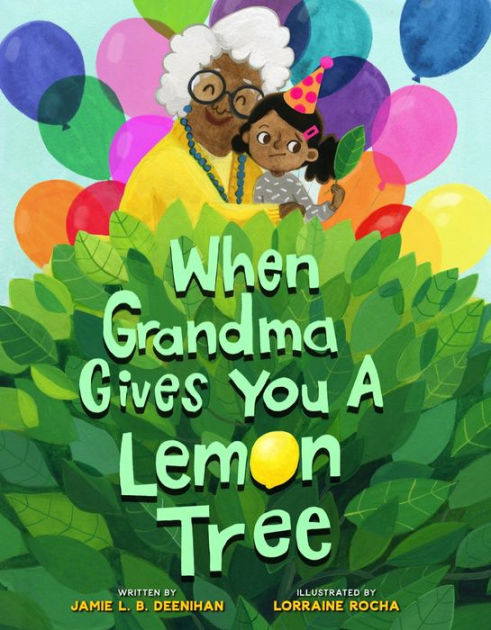 When Grandma Gives You a Lemon Tree by Jamie L.B. Deenihan, Lorraine Rocha,  Hardcover | Barnes & Noble®
