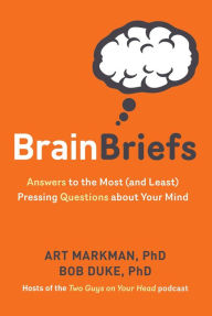 Title: Brain Briefs: Answers to the Most (and Least) Pressing Questions about Your Mind, Author: Art Markman