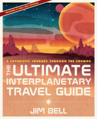 Title: The Ultimate Interplanetary Travel Guide: A Futuristic Journey Through the Cosmos, Author: Jim Bell