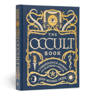 Title: The Occult Book: A Chronological Journey from Alchemy to Wicca, Author: John Michael Greer
