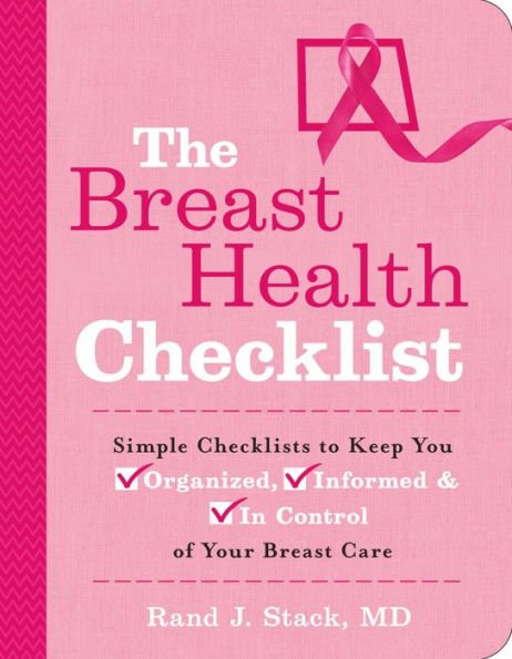 The Breast Health Checklist: Simple Checklists to Keep You Organized, Informed & In Control of Your Breast Care