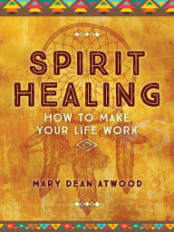 Title: Spirit Healing, Author: Mary Dean Atwood