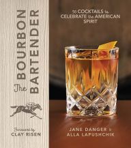 Title: The Bourbon Bartender: 50 Cocktails to Celebrate the American Spirit, Author: Jane Danger