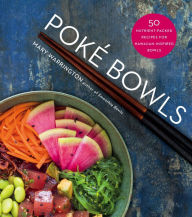 Title: Poké Bowls: 50 Nutrient-Packed Recipes for Hawaiian-Inspired Bowls, Author: Mary Warrington