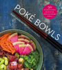 Poké Bowls: 50 Nutrient-Packed Recipes for Hawaiian-Inspired Bowls