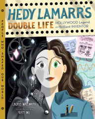 Title: Hedy Lamarr's Double Life: Hollywood Legend and Brilliant Inventor, Author: Laurie Wallmark