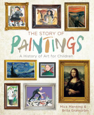 Title: The Story of Paintings: A History of Art for Children, Author: Mick Manning